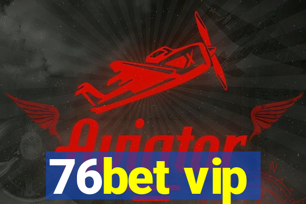 76bet vip